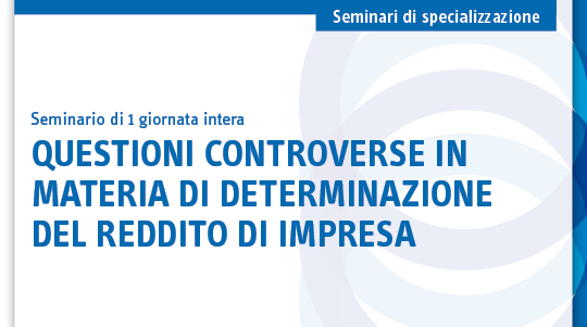 Seminario di specializzazione: Questioni controverse in materia di determinazione del reddito di impresa